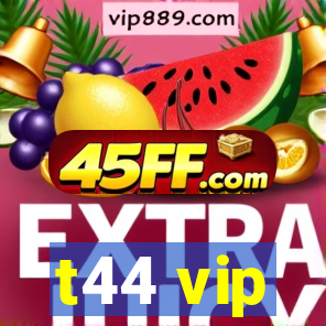 t44 vip